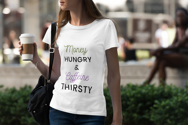 Money Hungry & Caffeine Thirsty Bella Tee Hustle Harder Motivation Cash & Coffee t-Shirt