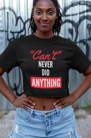 Snappy Motivational Tee Shirt Can't Never Did Anything Old Saying Unisex